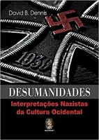 DESUMANIDADES: INTERPRETAÇOES NAZISTAS DA CULTURA OCIDENTAL (PRODUTO USADO - MUITO BOM)