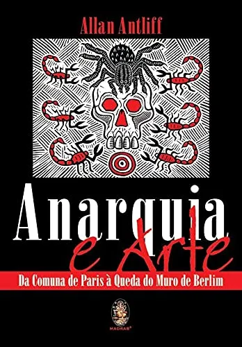 ANARQUIA E ARTE - DA COMUNA DE PARIS A QUEDA DO MURO DE BERLIM (PRODUTO USADO - MUITO BOM)