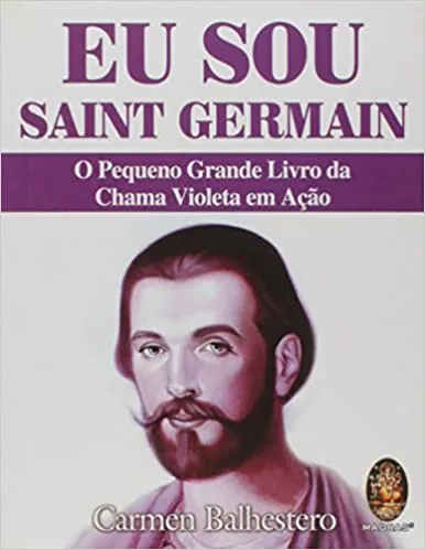 EU SOU SAINT GERMAIN: O PEQUENO GRANDE LIVRO DA CHAMA VIOLETA EM AÇAO (PRODUTO USADO - MUITO BOM)