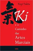 KI E O CAMINHO DAS ARTES MARCIAIS: KI E O CAMINHO DAS ARTES MARCIAIS (PRODUTO NOVO)