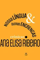 NOSSA LINGUA & OUTRAS ENCRENCAS: CRONICAS (VOLUME 1) (PRODUTO NOVO)