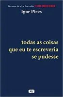 TODAS AS COISAS QUE EU TE ESCREVERIA SE PUDESSE - TEXTOS CRUEIS DEMAIS (PRODUTO USADO - MUITO BOM)