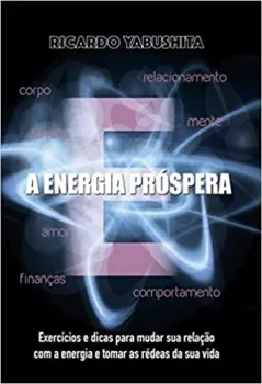 A ENERGIA PROSPERA: EXERCICIOS E DICAS PARA MUDAR SUA RELAÇAO (PRODUTO USADO - MUITO BOM)