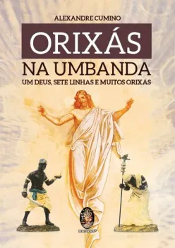 ORIXAS NA UMBANDA: UM DEUS SETE LINHAS E MUITOS ORIXAS (PRODUTO USADO - MUITO BOM)