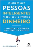 IDIOTICES QUE PESSOAS INTELIGENTES FAZEM COM O PROPRIO DINHEIRO: (PRODUTO USADO - MUITO BOM)