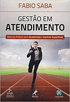 GESTAO EM ATENDIMENTO: MANUAL PRATICO PARA ACADEMIAS E CENTROS ESPORTIVOS (PRODUTO NOVO)