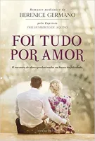 FOI TUDO POR AMOR O ENCONTRO DE ALMAS PREDESTINADAS EM BUSCA DA FELICIDADE (PRODUTO USADO - MUITO BOM)