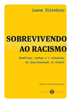 SOBREVIVENDO AO RACISMO:: MEMORIAS CARTAS E O COTIDIANO DA DISCRIMINAÇAO NO BRASIL (PRODUTO NOVO)