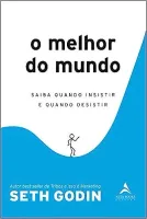 O MELHOR DO MUNDO: SAIBA QUANDO INSISTIR E QUANDO DESISTIR (PRODUTO NOVO)