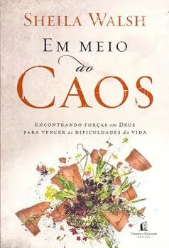EM MEIO AO CAOS: ENCONTRANDO FORÇAS EM DEUS PARA VENCER AS DIFICULDADES DA VIDA (PRODUTO USADO - MUITO BOM)