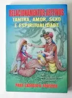 RELACIONAMENTOS AFETIVOS TANTRA AMOR SEXO E ESPIRITUALIDADE (PRODUTO USADO - MUITO BOM)