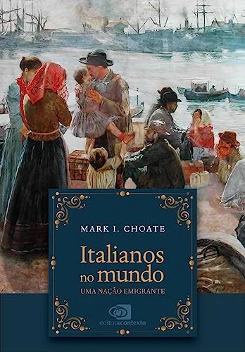 ITALIANOS NO MUNDO: UMA NAÇAO IMIGRANTE (PRODUTO NOVO)