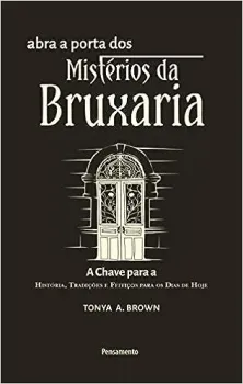 ABRA A PORTA DOS MISTERIOS DA BRUXARIA: A CHAVE PARA A HISTORIA, TRADIÇOES E FEITIÇOS PARA OS DIAS DE HOJE (PRODUTO NOVO)