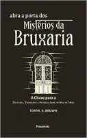 ABRA A PORTA DOS MISTERIOS DA BRUXARIA: A CHAVE PARA A HISTORIA, TRADIÇOES E FEITIÇOS PARA OS DIAS DE HOJE (PRODUTO NOVO)