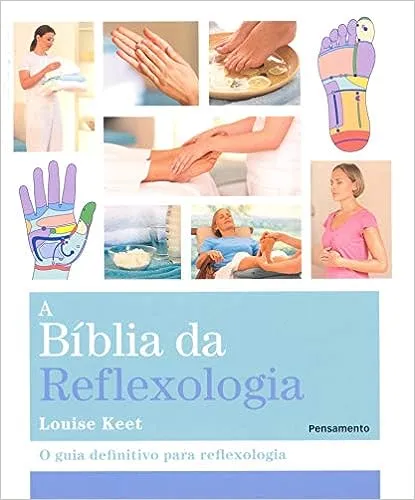 A BIBLIA DA REFLEXOLOGIA: O GUIA DEFINITIVO PARA REFLEXOLOGIA (PRODUTO USADO - MUITO BOM)