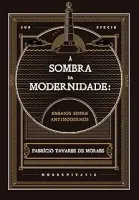 A SOMBRA DA MODERNIDADE: ENSAIOS SOBRE ANTIMODERNOS (PRODUTO NOVO)