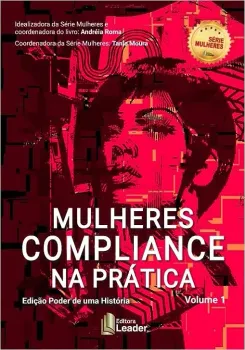 LIVRO MULHERES COMPLIANCE NA PRATICA - VOLUME I - EDIÇAO PODER DE UMA HISTORIA (PRODUTO USADO - MUITO BOM)