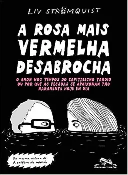 A ROSA MAIS VERMELHA DESABROCHA: O AMOR NOS TEMPOS DO CAPITALISMO TARDIO (PRODUTO NOVO)