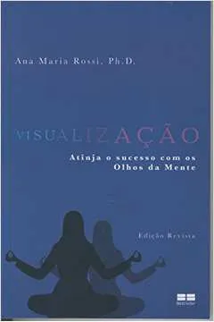 VISUALIZAÇAO. ATINJA O SUCESSO COM OS OLHOS DA MENTE (PRODUTO USADO - MUITO BOM)
