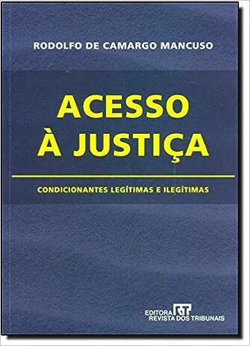 ACESSO A JUSTIÇA. CONDICIONANTES LEGITIMAS E ILEGITIMAS (PRODUTO USADO - MUITO BOM)