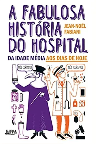 A FABULOSA HISTORIA DO HOSPITAL DA IDADE MEDIA AOS DIAS DE HOJE (PRODUTO USADO - MUITO BOM)