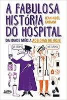 A FABULOSA HISTORIA DO HOSPITAL DA IDADE MEDIA AOS DIAS DE HOJE (PRODUTO USADO - MUITO BOM)