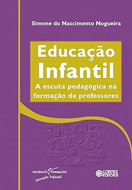 EDUCAÇAO INFANTIL: A ESCUTA PEDAGOGICA NA FORMAÇAO DE PROFESSORES (PRODUTO NOVO)