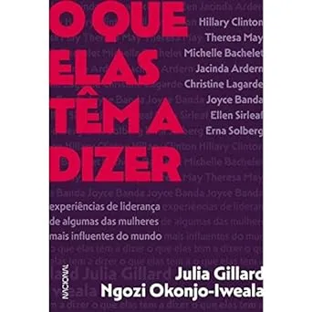 O QUE ELAS TEM A DIZER: EXPERIENCIAS DE LIDERANÇA DE ALGUMAS DAS MULHERES MAIS INFLUENTES DO MUNDO (PRODUTO USADO - MUITO BOM)