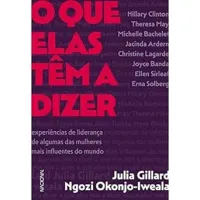 O QUE ELAS TEM A DIZER: EXPERIENCIAS DE LIDERANÇA DE ALGUMAS DAS MULHERES MAIS INFLUENTES DO MUNDO (PRODUTO USADO - MUITO BOM)