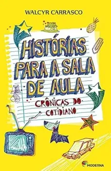 HISTORIAS PARA A SALA DE AULA. CRONICAS DO COTIDIANO (PRODUTO NOVO)