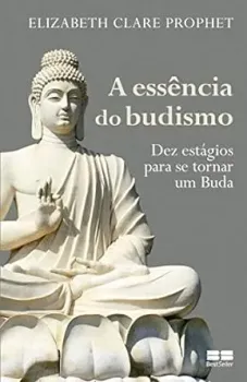 A ESSENCIA DO BUDISMO DEZ ESTAGIOS PARA SE TORNAR UM BUDA (PRODUTO USADO - MUITO BOM)