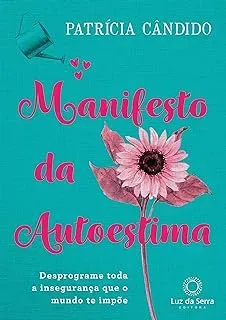 MANIFESTO DA AUTOESTMA: DESPROGRAME TODA A INSEGURANÇA QUE O MUNDO TE IMPOE (PRODUTO NOVO)