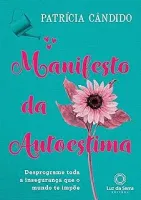 MANIFESTO DA AUTOESTMA: DESPROGRAME TODA A INSEGURANÇA QUE O MUNDO TE IMPOE (PRODUTO NOVO)