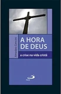 A HORA DE DEUS: A CRISE NA VIDA CRISTA (PRODUTO NOVO)