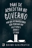 PARE DE ACREDITAR NO GOVERNO PORQUE OS BRASILEIROS NAO CONFIAM NOS POLITICOS E AMAM O ESTADO (PRODUTO USADO - BOM)