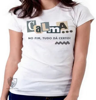 Camiseta Calma no fim tudo dá certo - Foto 2