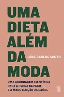 UMA DIETA ALEM DA MODA: UMA ABORDAGEM CIENTIFICA PARA A PERDA DE PESO E A MANUTENÇAO DA SAUDE (PRODUTO NOVO)