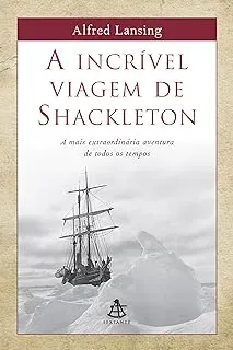 A INCRIVEL VIAGEM DE SHACKLETON: A MAIS EXTRAODINARIA AVENTURA DE TODOS OS TEMPOS (PRODUTO DE COLECIONADOR - MUITO BOM)