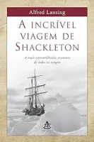 A INCRIVEL VIAGEM DE SHACKLETON: A MAIS EXTRAODINARIA AVENTURA DE TODOS OS TEMPOS (PRODUTO DE COLECIONADOR - MUITO BOM)