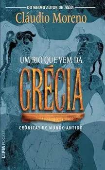 UM RIO QUE VEM DA GRECIA CRONICAS DO MUNDO ANTIGO (PRODUTO USADO - MUITO BOM)