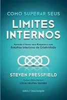 COMO SUPERAR SEUS LIMITES INTERNOS: APRENDA A VENCER SEUS BLOQUEIOS E SUAS BATALHAS INTERIORES DE CRIATIVIDADE (PRODUTO USADO - COMO NOVO)