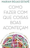 COMO FAZER COM QUE AS COISAS BOAS ACONTEÇAM: ENTENDA SEU CEREBRO, GERENCIE SUAS EMOÇOES, MELHORE SUA VIDA (PRODUTO USADO - MUITO BOM)