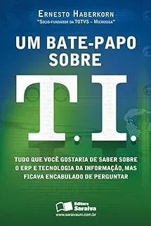 UM BATE PAPO SOBRE TI: TUDO QUE VOCE GOSTARIA DE SABER SOBRE O ERP E TECNOLOGIA DA INFORMAÇAO, MAS FICAVA ENCABULADO DE PERGUNTAR (PRODUTO USADO - MUITO BOM)