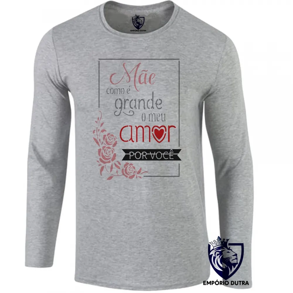 Camiseta manga longa Infantil ou Adulto Mãe meu amor grande dia das mães