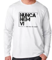 Camiseta manga longa Infantil ou Adulto frase Nunca nem vi - Foto 3