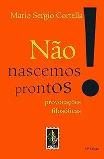 NAO NASCEMOS PRONTOS PROVOCAÇOES FILOSOFICAS (PRODUTO USADO - MUITO BOM)