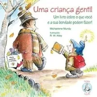 UMA CRIANÇA GENTIL UM LIVRO SOBRE O QUE VOCE E A SUA BONDADE PODEM FAZER (PRODUTO USADO - COMO NOVO)