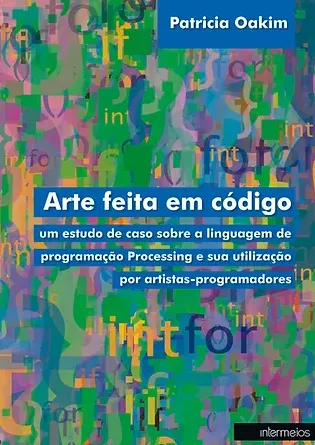 Arte feita em código – um estudo de caso sobre a linguagem de programação Processing e sua utilização por artistas-programadores Imagem