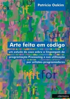 Arte feita em código – um estudo de caso sobre a linguagem de programação Processing e sua utilização por artistas-programadores