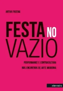  Festa no vazio – performance e contracultura nos encontros de arte moderna